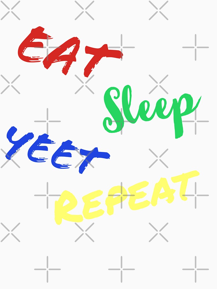 Eat Sleep Yeat Rinse And Repeat by stevenwoodcock
