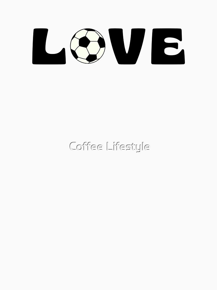 I Love Soccer by Coffee Lifestyle