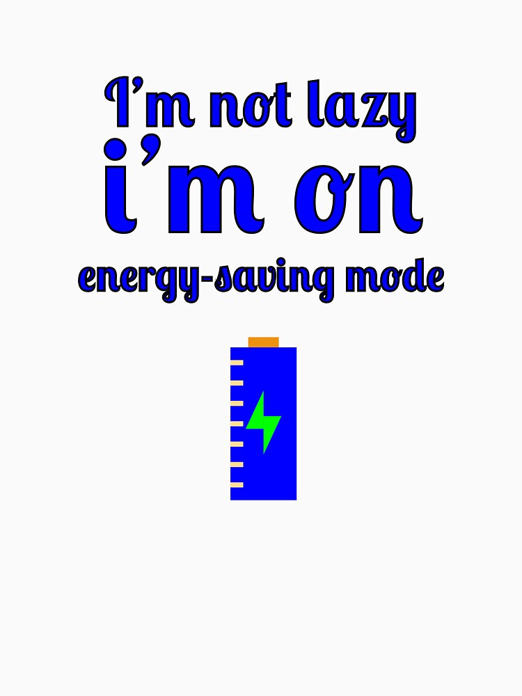 I'm not lazy, I'm on energy-saving mode by Fleetwood1994
