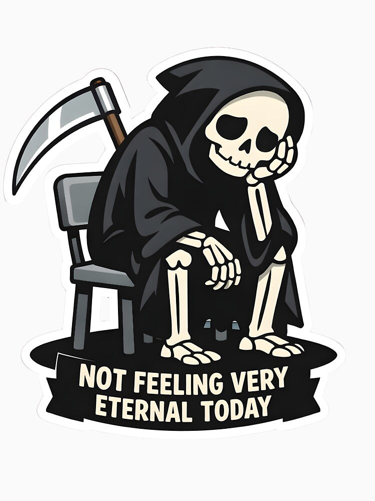 Tired Grim Reaper Sticker – Not Feeling Very Eternal Today – Dark Humor Skeleton Meme by Ayarachi