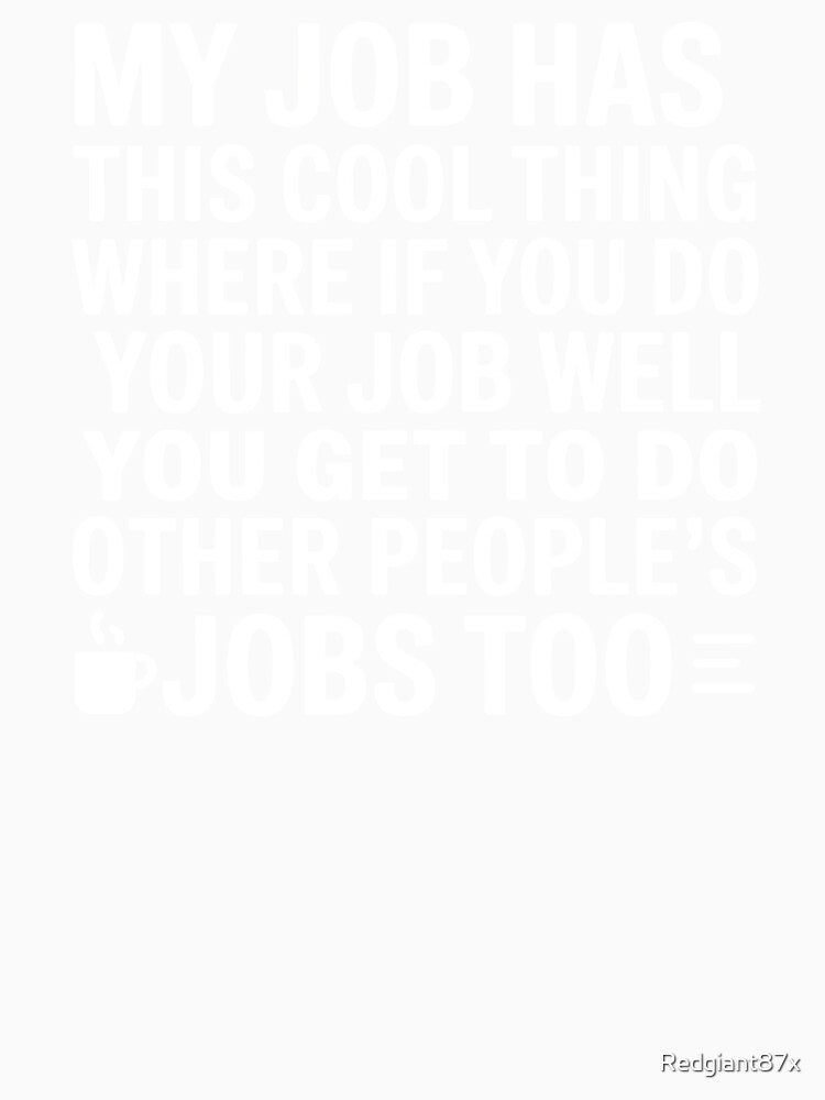 My Job Has This Cool Thing – Work Humor Sarcastic Office Design by Redgiant87x
