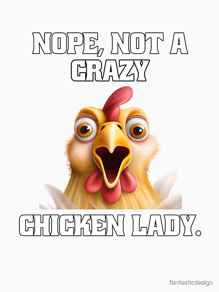 Funny Chicken Farmer Humor Nope, Not A Crazy Chicken Lady by fantasticdesign