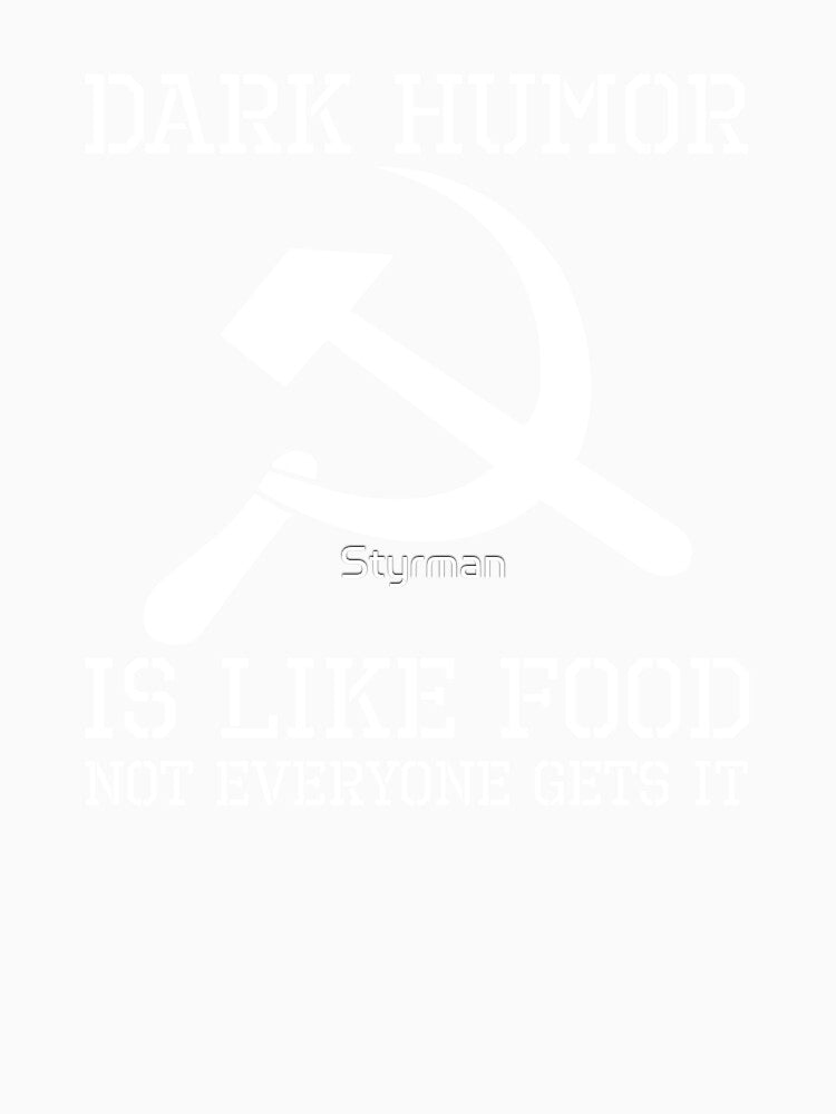 Dark Humor Is Like Food Not Everyone Gets It - Anti Communism Hammer And Sickle by Styrman