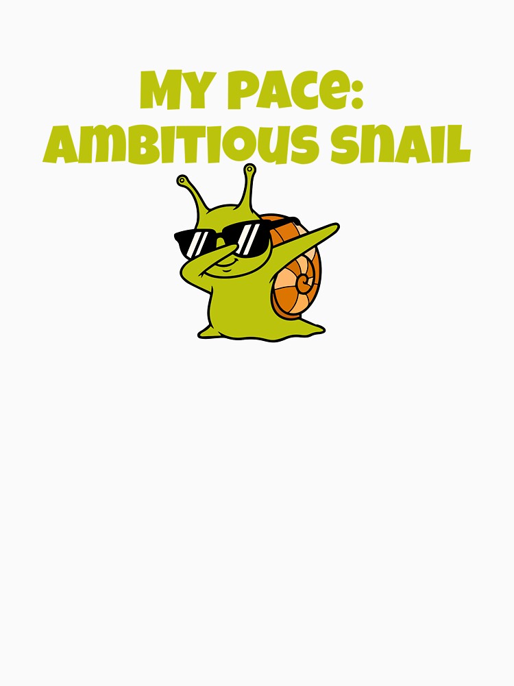 My Pace: Ambitious Snail, Sarcasm That Speaks For You by JokeAndStyle