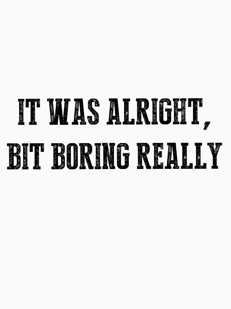 It Was Alright, Bit Boring Really by JamesWestley
