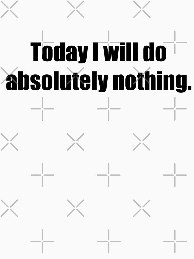 Today I will do absolutely nothing - Funny by lolalistic