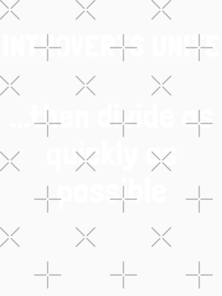 INTROVERTS UNITE...then divide as quickly as possible. by Krakspred