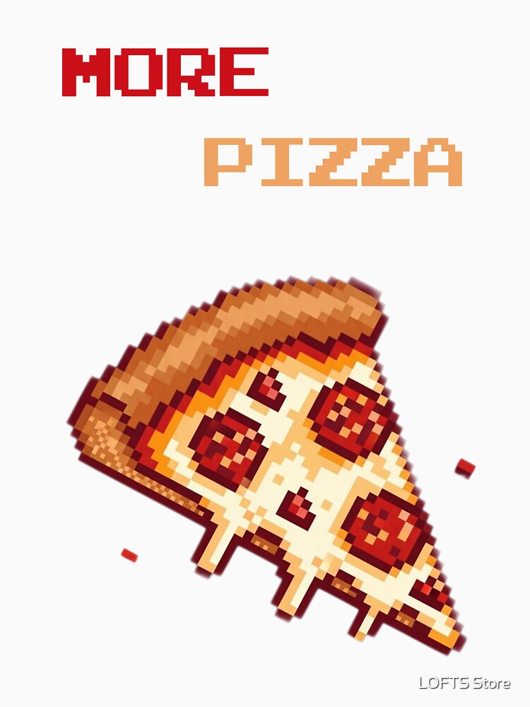 Retro More Pizza Pixel Art Design by LOFTS Store