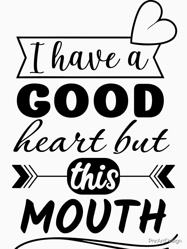 I Have a Good Heart But This Mouth – Funny Sarcastic Quote Design, Sassy Humor Typography Art by PnrArtDesign