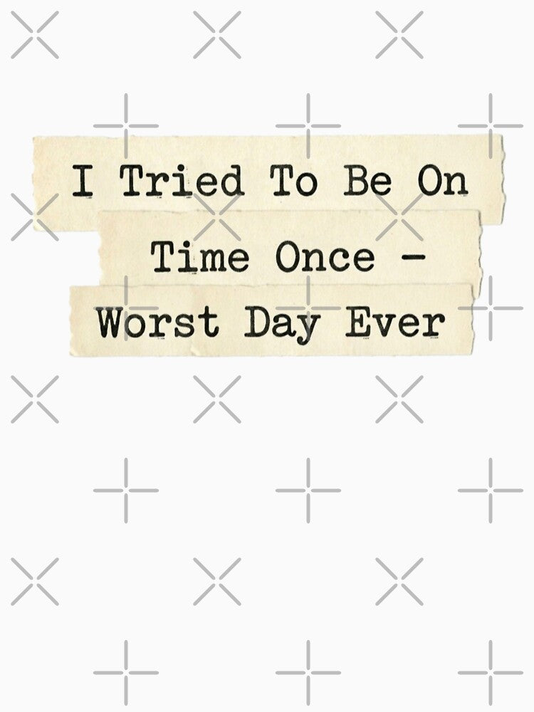 I tried to be on time once by 989-