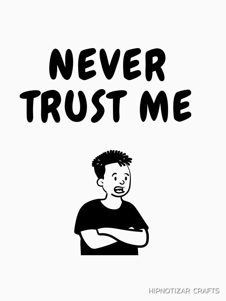 never trust me funny t shirt by HIPNOTIZAR  CRAFTS