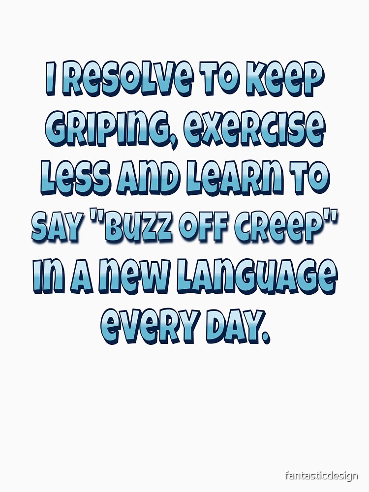 Funny Sarcastic Humor I Resolve To Keep Griping, Exercise Less by fantasticdesign