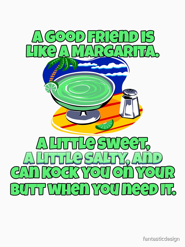 Funny Sarcastic Saying A Good Friend Is Like A Margarita by fantasticdesign