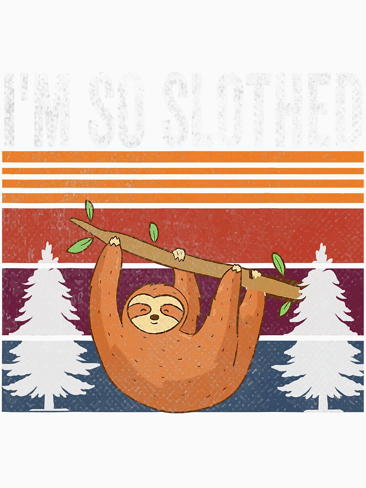 I'm So Slothed Lazy Sloth Vintage by YesterDayCheck