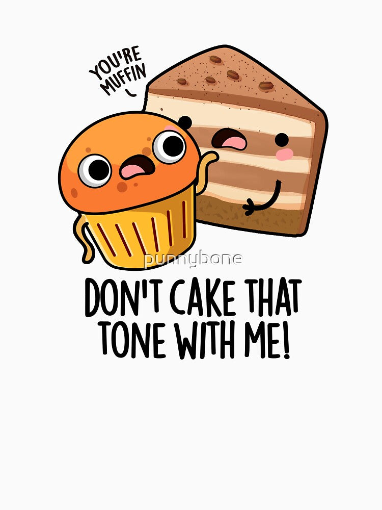 Don't Cake That Tone With Me Funny Snack Pun by punnybone