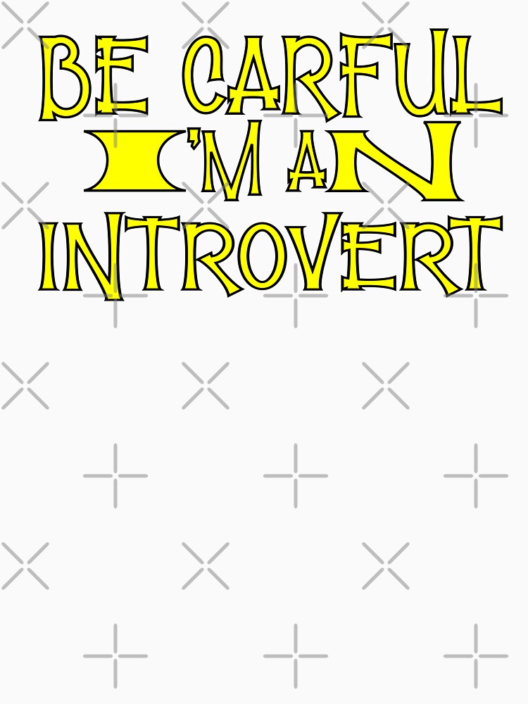 Be careful I am an introvert by sednalafandy79