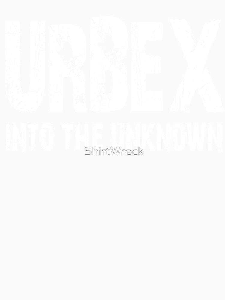 Urbex Into The Unknown Urban Exploration Adventure Design by ShirtWreck
