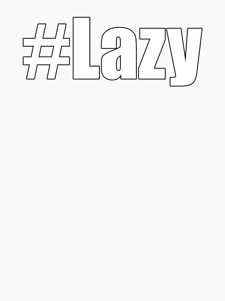 Hashtag Lazy #Lazy Funny Motivational Demotivational Design by Jason Gilbert