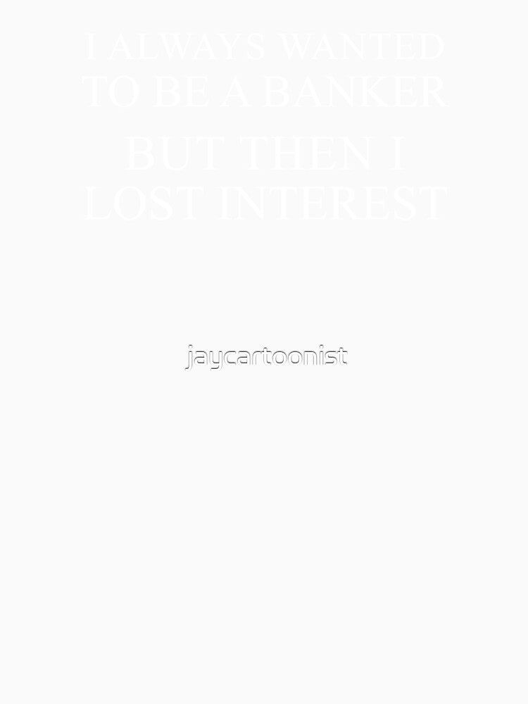 Always Wanted To Be A Banker Interest Pun by jaycartoonist