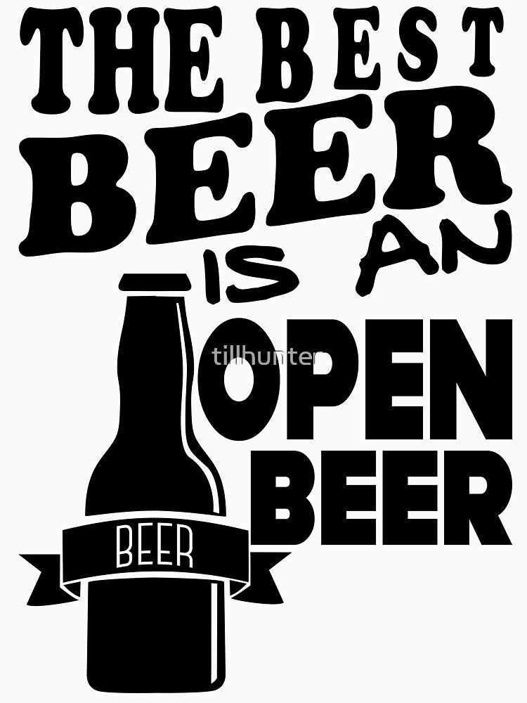 The best beer is an open beer - Funny beer saying. by tillhunter