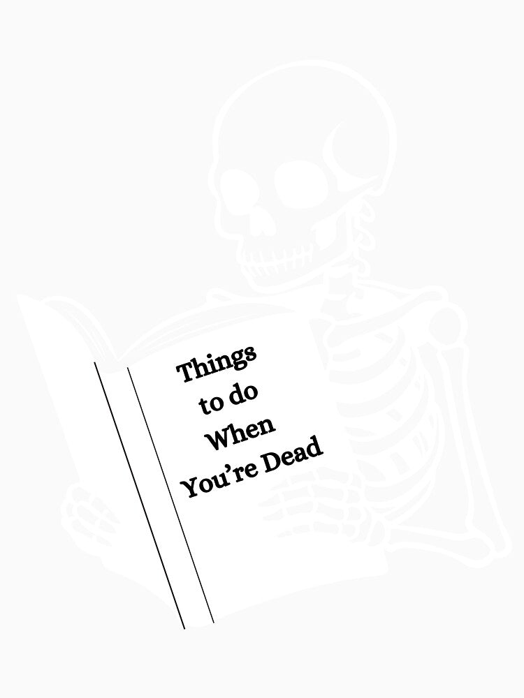 Things to do When You're Dead by BubonicCowboy