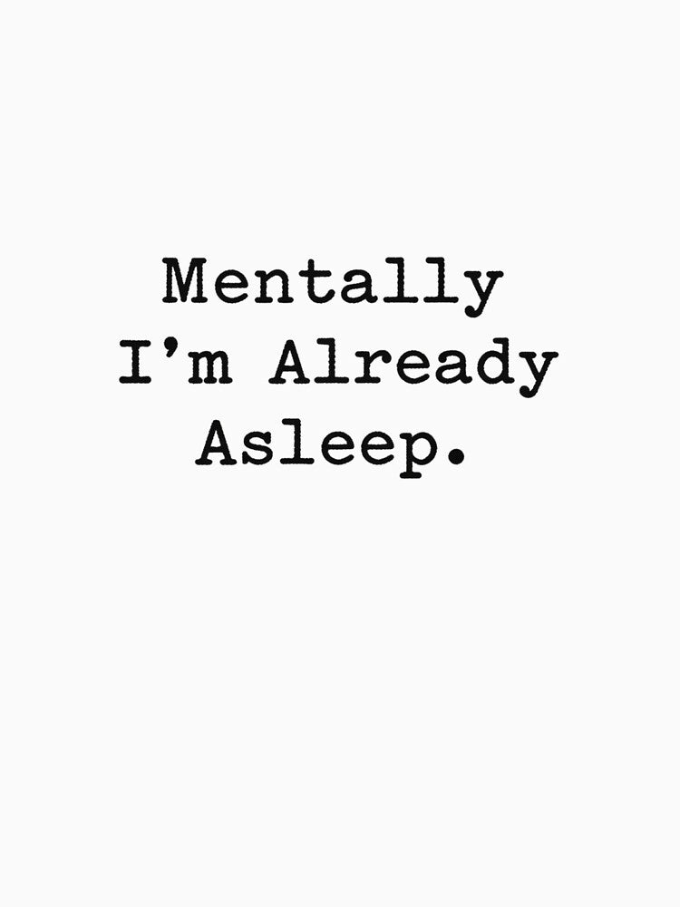 Mentally I’m Already Asleep Lazy Funny Shirt by OVERSAI