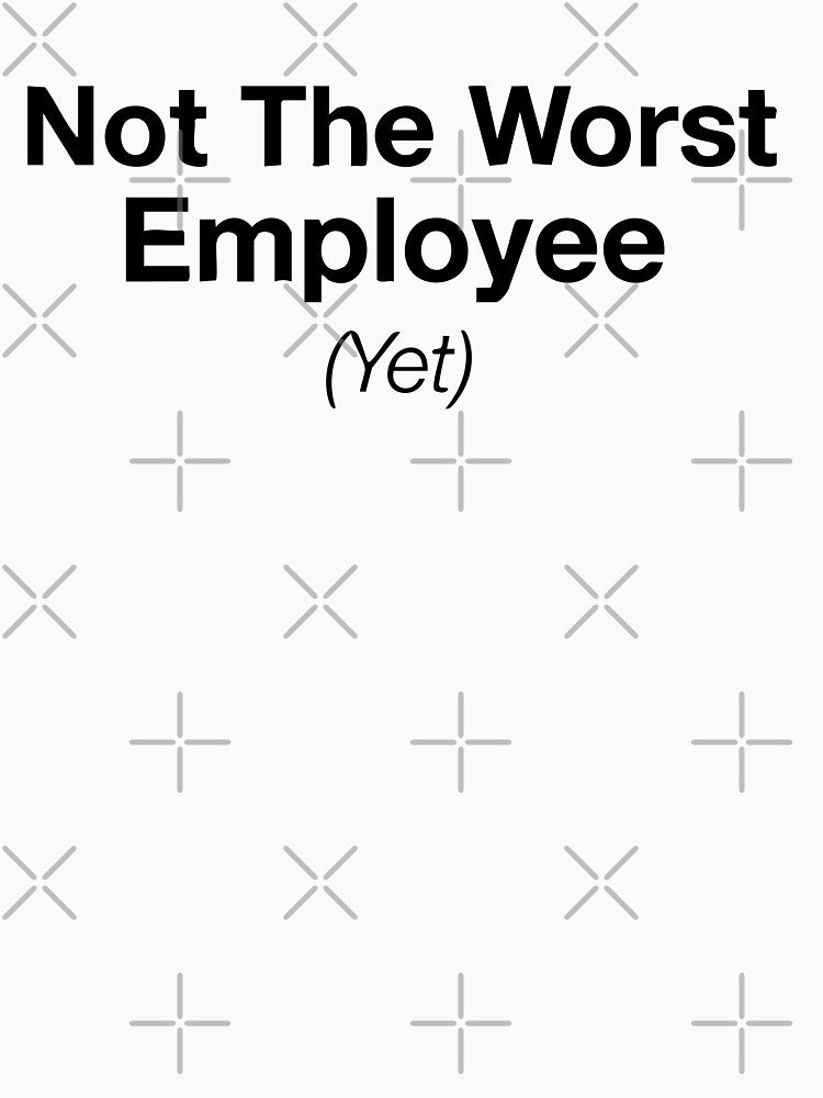 Not The Worst Employee (Yet) – sticker by BambaKchula