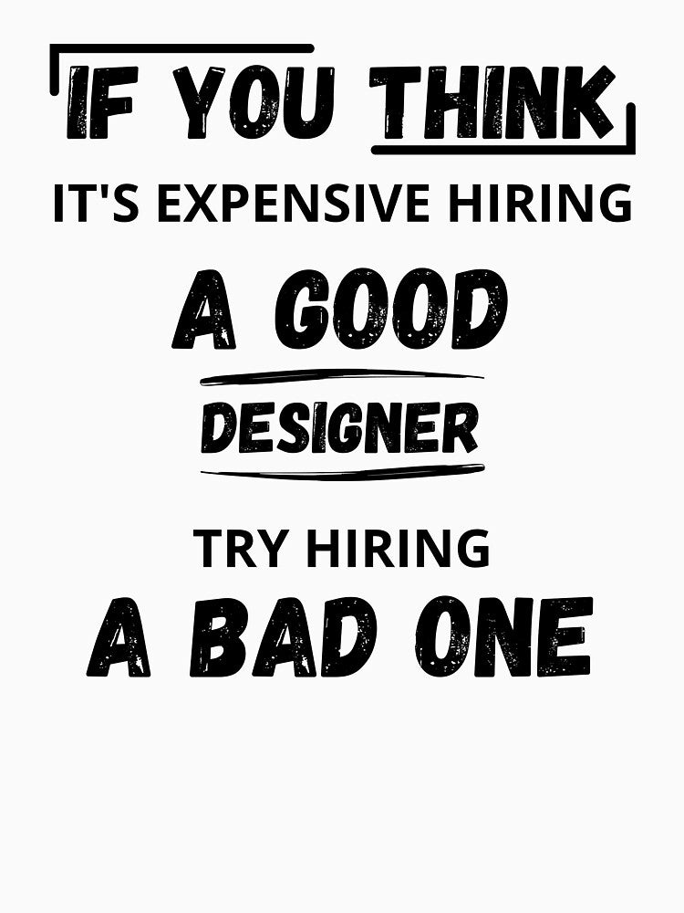 If You Think It's Expensive Hiring a good designer Try Hiring a Bad One, Funny Designer Quotes by ikiim-boutique ⭐⭐⭐⭐⭐