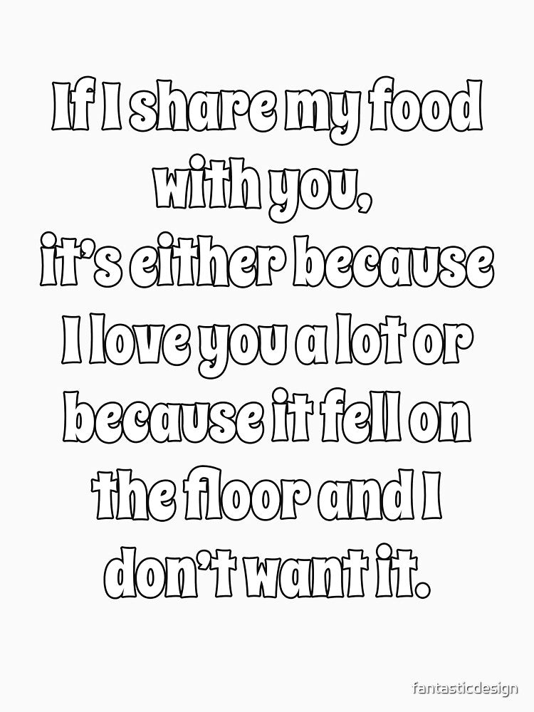 Funny Sarcastic Humor If I Share My Food With You by fantasticdesign
