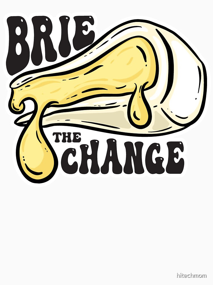 Brie the Change – Funny Cheese Pun Design by hitechmom