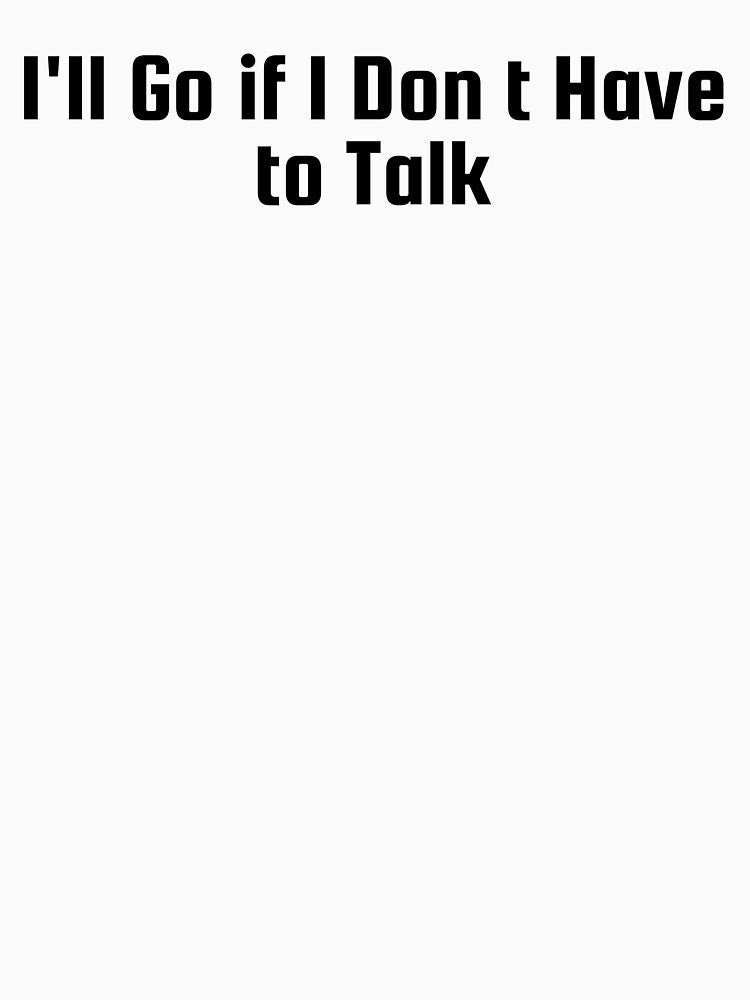 I'll Go if I Don’t Have to Talk by Ninjacatoff