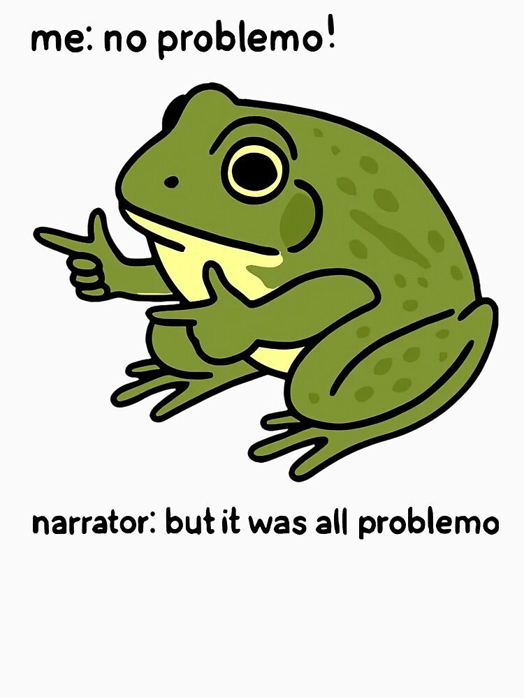 Funny Life Frog Me No Problemo Narrator: But It Was All Problemo by HaloHop