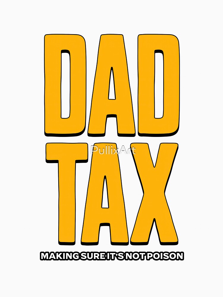 Dad Tax by PullixArt