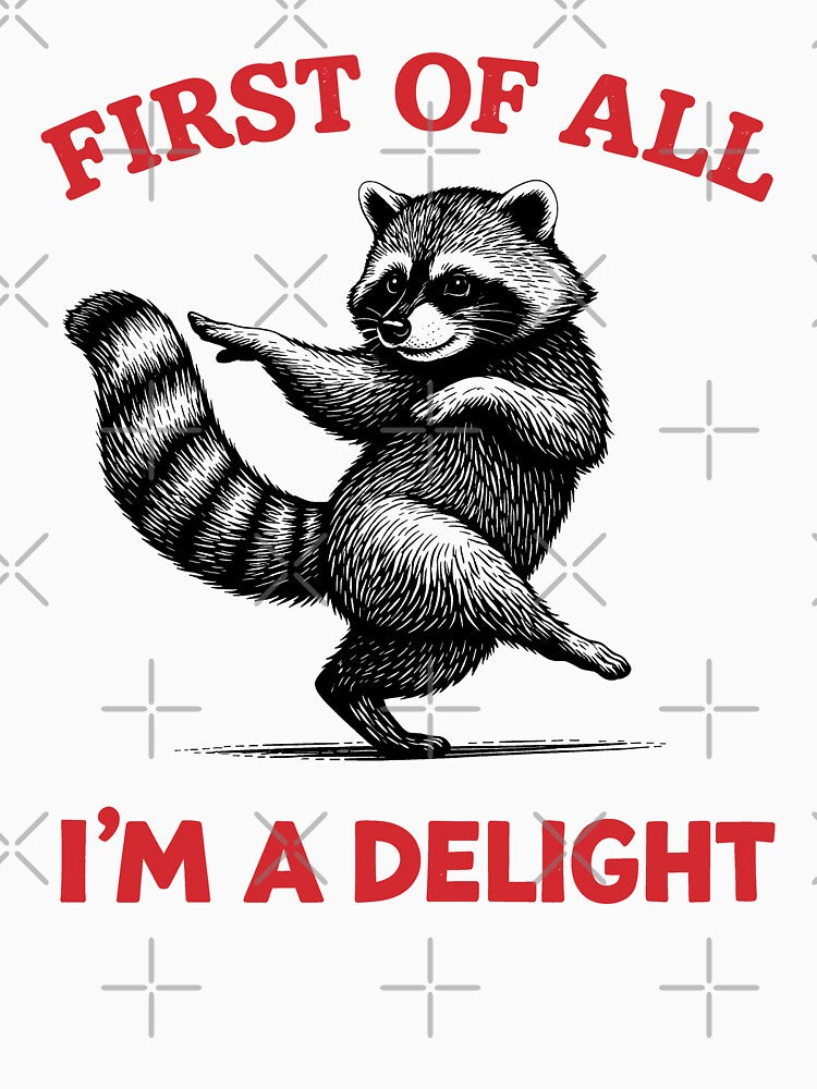 First of All I'm A Delight Funny Sarcastic Raccoon by gear-posters