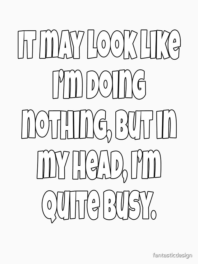 Funny Sarcastic Humor It May Look Like I’m Doing Nothing by fantasticdesign