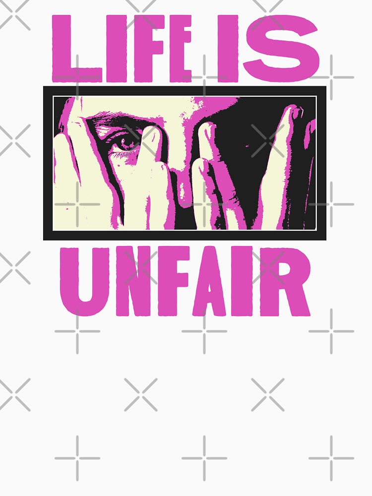 Life is Unfair by bleedesigns