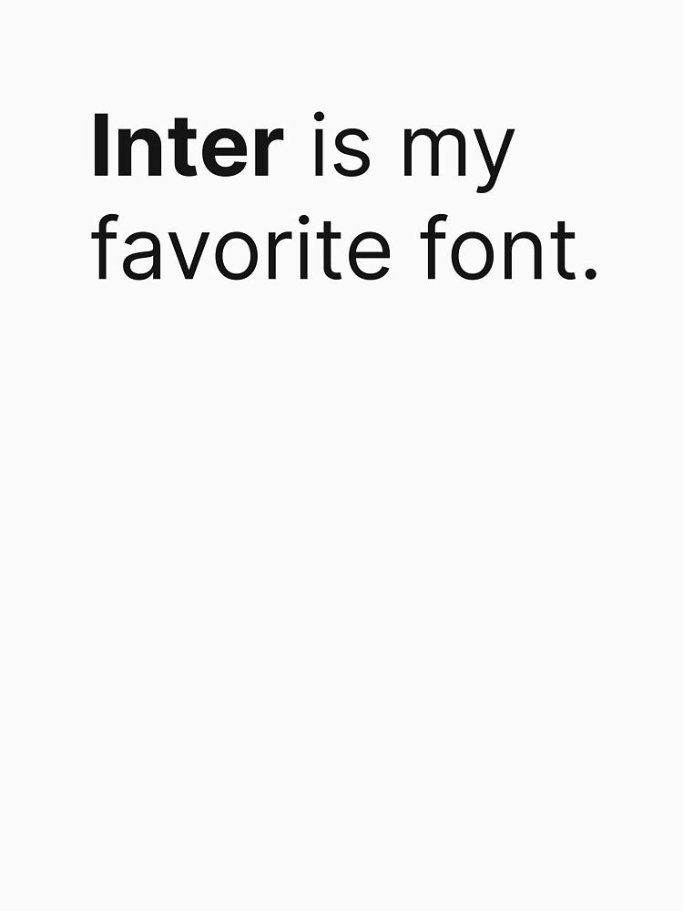 Inter Is Your Favorite Font by twinleafcompany