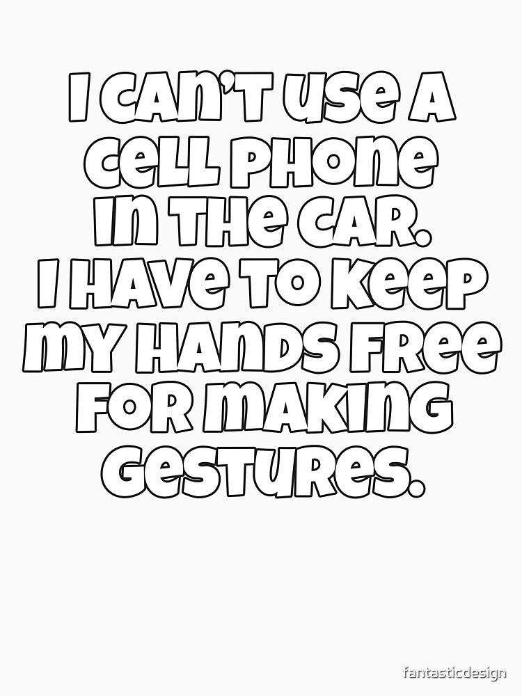 Funny Sarcastic Saying I Can’t Use A Cell Phone In The Car by fantasticdesign