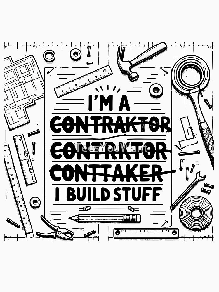 I Build Stuff - Contractor Novelty by TeesYouWant