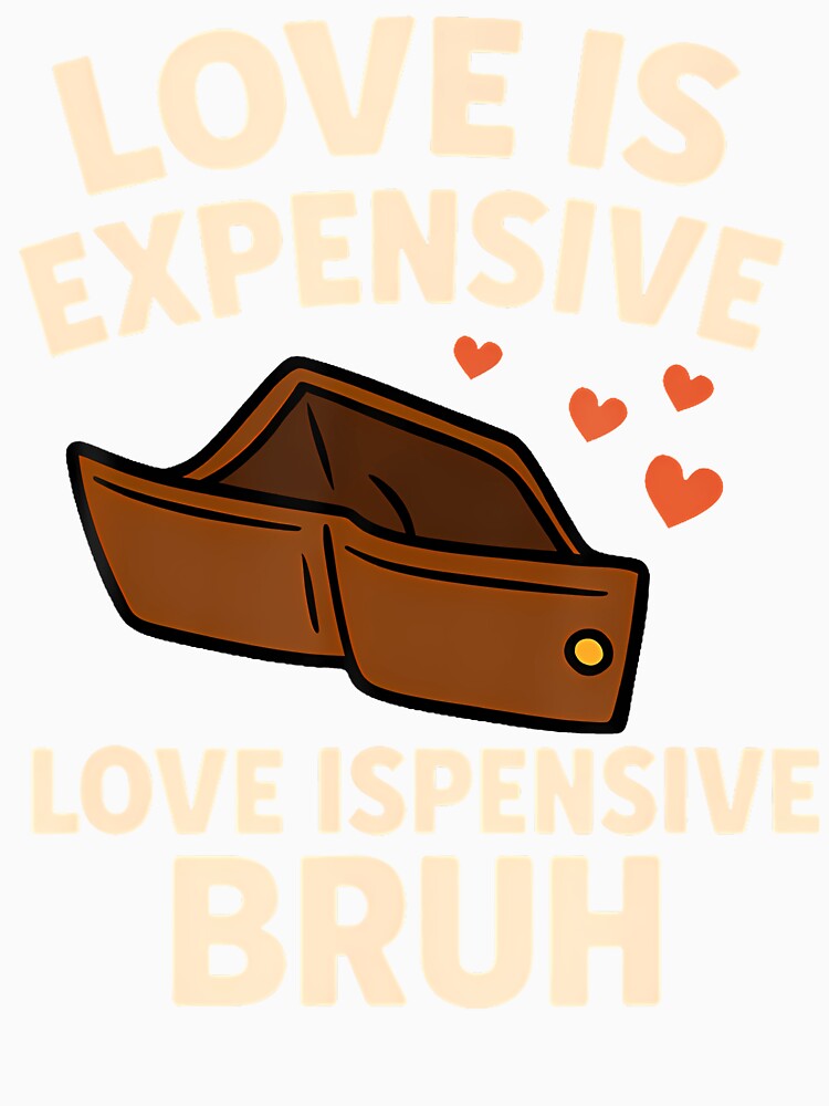 Expensive Bruh Funny Empty Wallet Valentine Humor Novelty by MariaEdna1