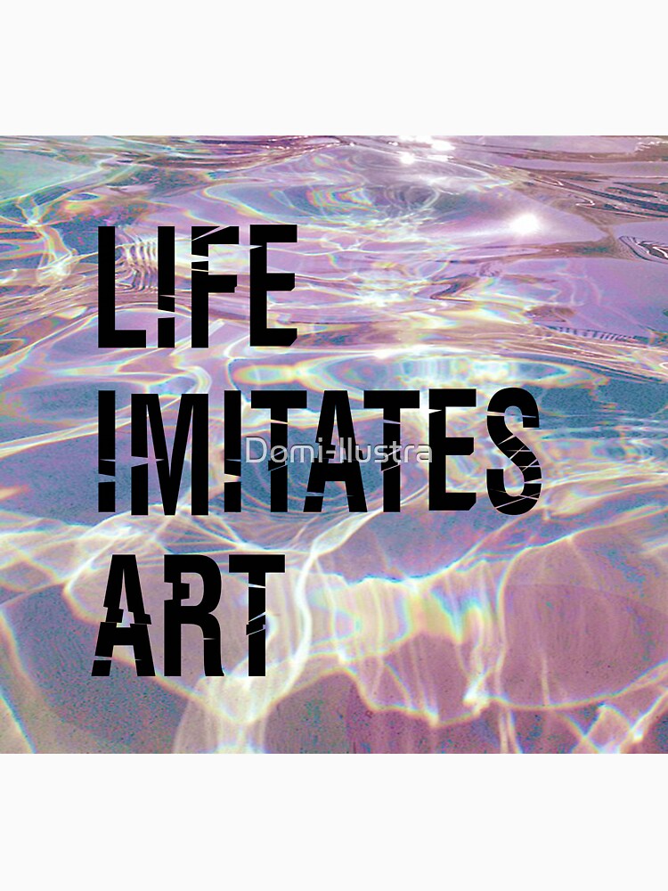 life imitares art aestehtic by Domi-llustra