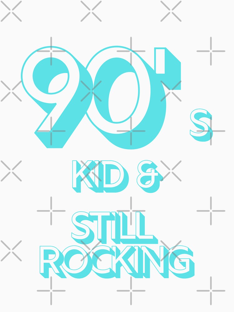 90s Kid and Still Rocking by CLPDesignLab