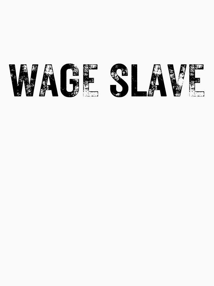 Wage Slave T-Shirt by WindSongDesign
