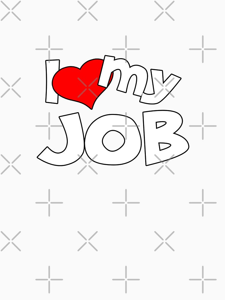 I love my JOB by xlshirt