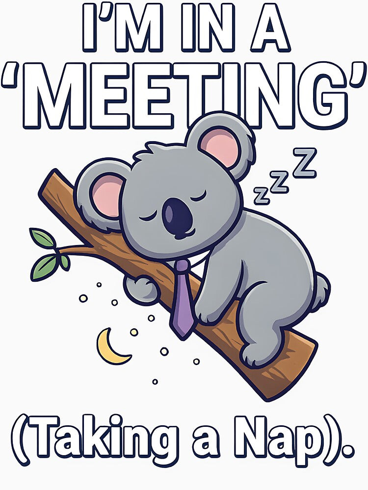 I’m In A Meeting Koala Sleeping by ucedamarcelo