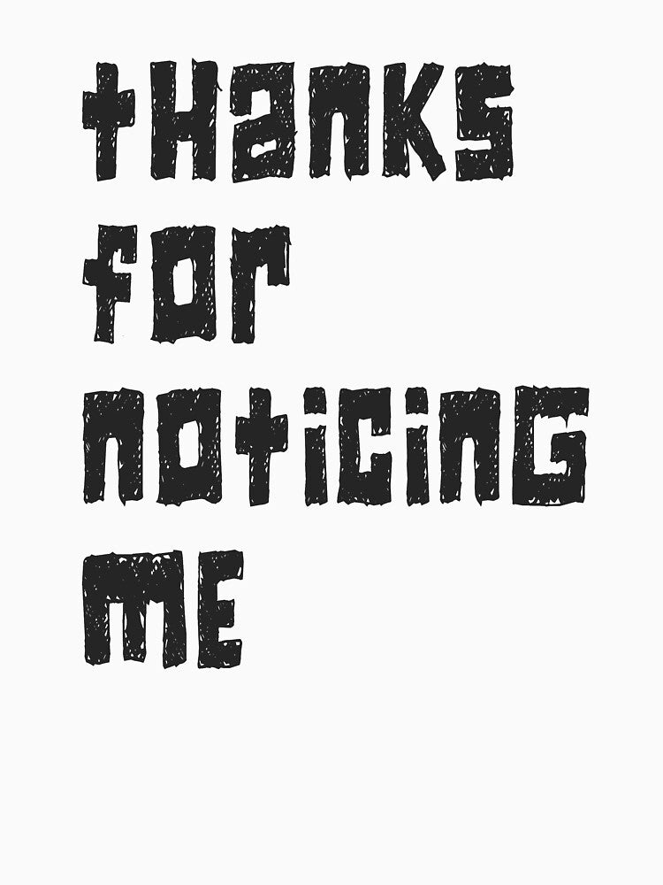 Thanks for Noticing Me by phlux
