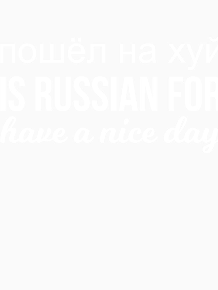 пошёл на хуй is Russian for have a nice day russian funny saying by RedYolk