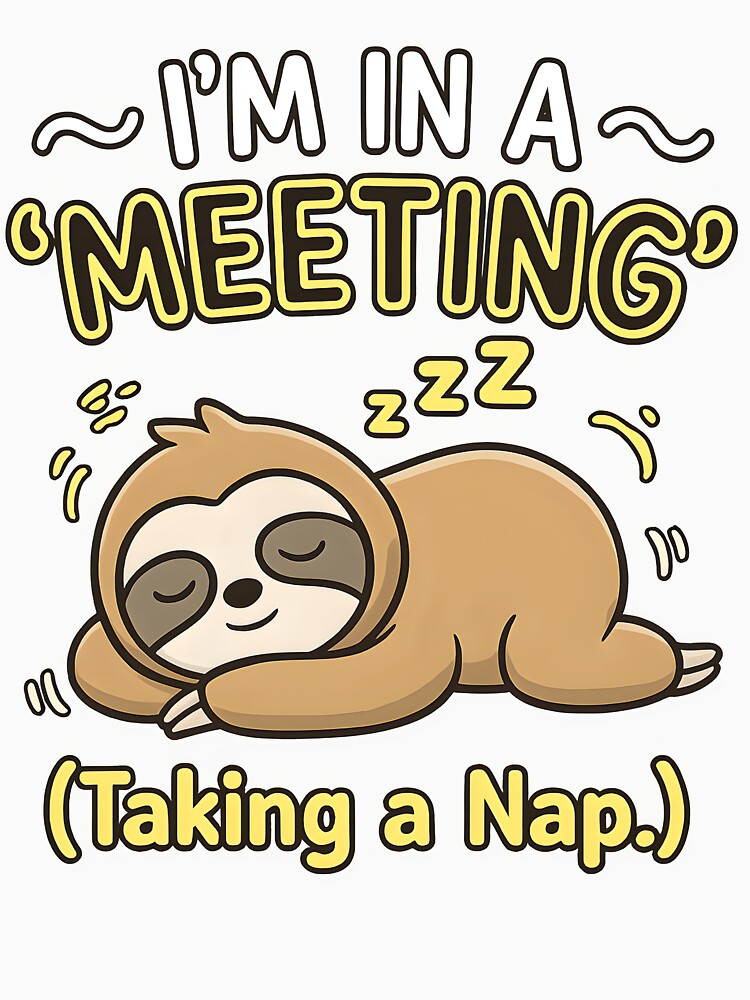 Lazy Sloth Office Humor I'm In A Meeting Nap by ucedamarcelo