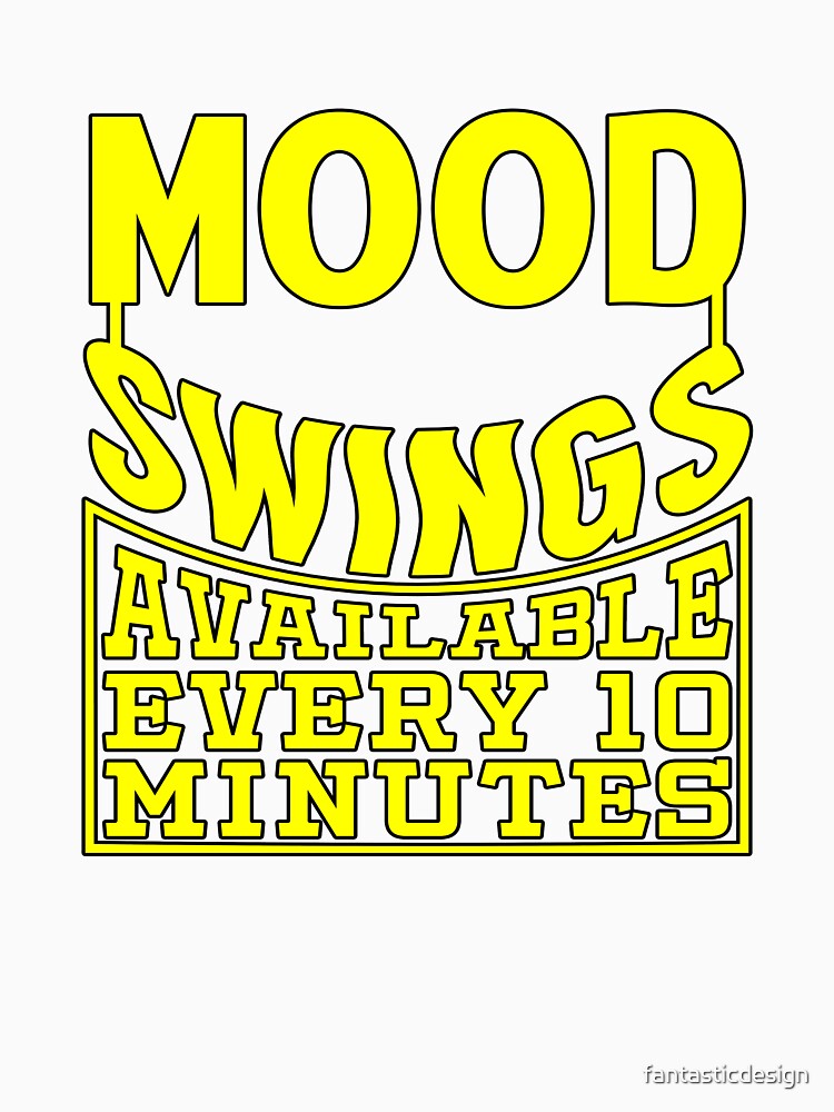 Funny Sarcastic Saying Mood Swings Available Ever 10 Minutes by fantasticdesign