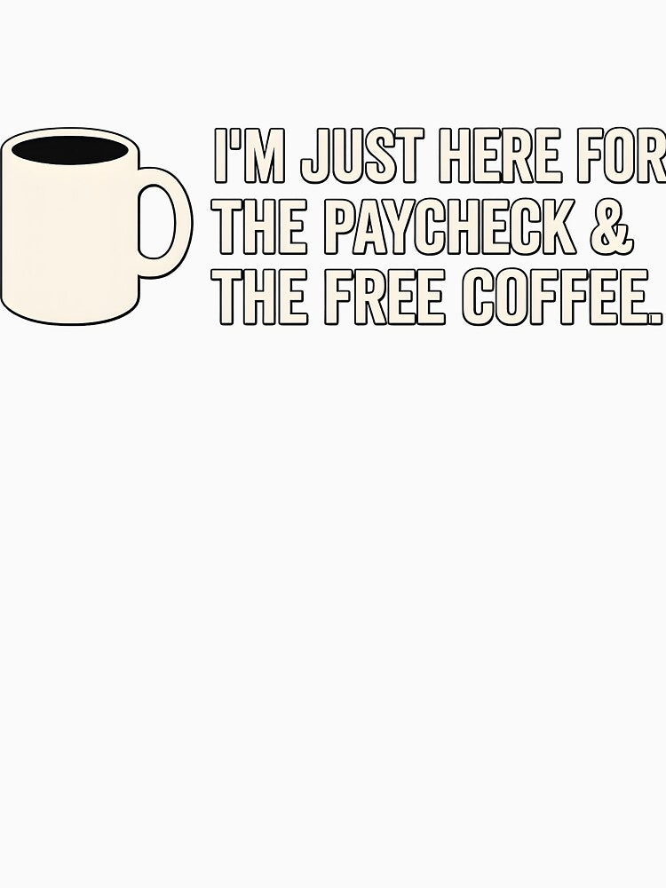 Office Humor I’m Just Here For The Paycheck by ucedamarcelo